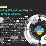 Revolutionizing Efficiency: Understanding RPA and Unveiling the Benefits of Argos Labs RPA