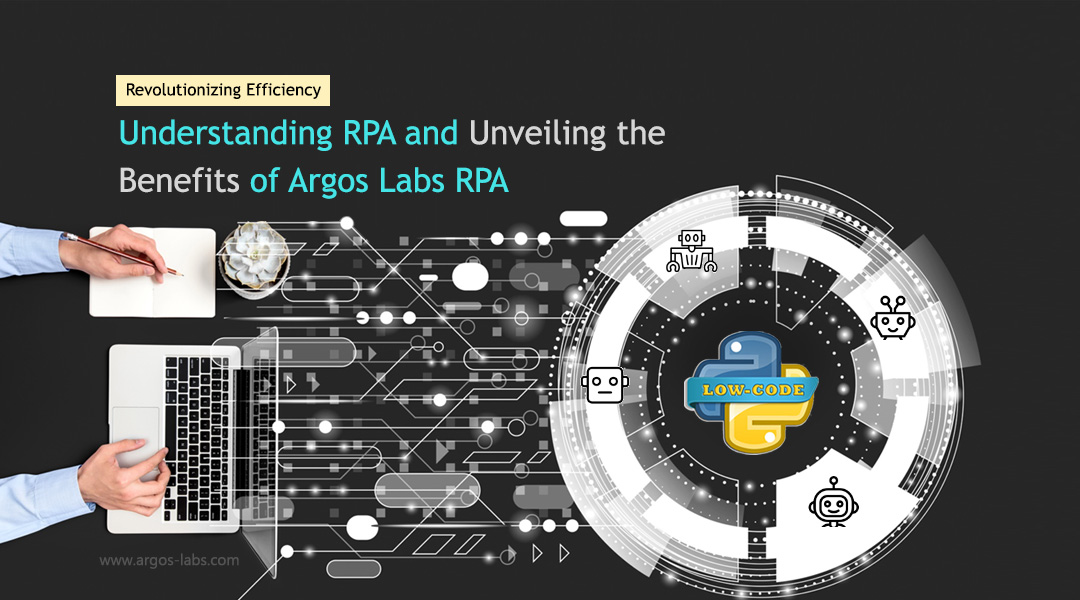 Revolutionizing Efficiency: Understanding RPA and Unveiling the Benefits of Argos Labs RPA