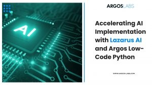 Accelerating AI with Lazarus AI & Argos Low-Code Python